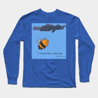 I wanna bee with you Long Sleeve T-Shirt